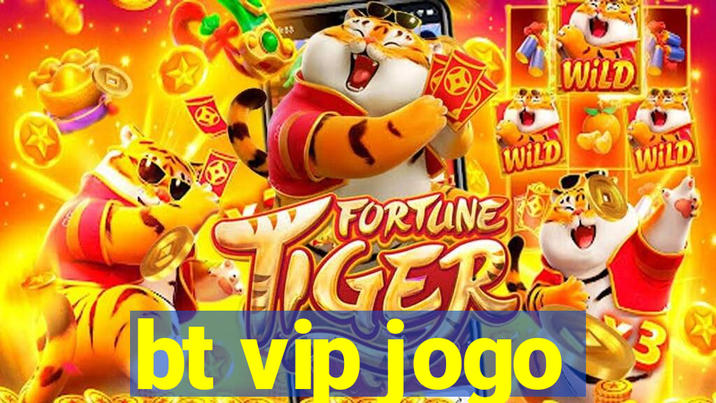 bt vip jogo